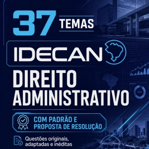 37 temas de discursiva da IDECAN de Direito Administrativo (com padrão e resolução) - Originais, inéditas e adaptadas
