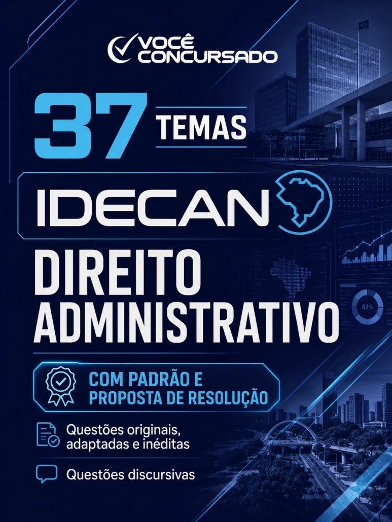 37 temas de discursiva da IDECAN de Direito Administrativo (com padrão e resolução) – Originais, inéditas e adaptadas
