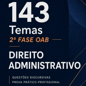 143 temas de discursiva da OAB/FGV de Direito Administrativo (114 com proposta de resolução)