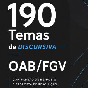 190 temas de Discursiva da OAB/FGV – Com padrão de resposta e proposta de resolução