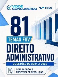 81 temas de discursiva da FGV de Direito Administrativo (com padrão e resolução)