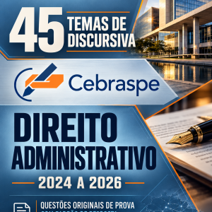 45 temas de discursiva do Cebraspe de Direito Administrativo (com padrão e resolução)