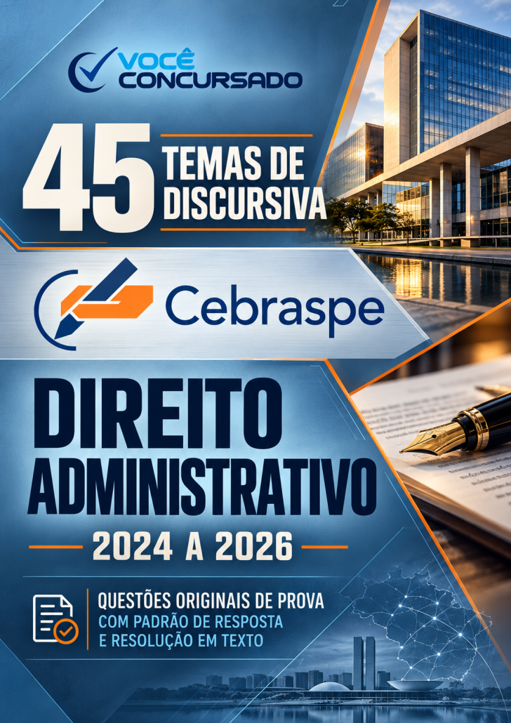 45 temas de discursiva do Cebraspe de Direito Administrativo (com padrão e resolução)